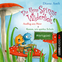 Die kleine Spinne Widerlich, Folge 4: Ausflug ans Meer & Komm, wir spielen Schule - Diana Amft