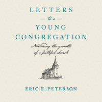 Letters to a Young Congregation: Nurturing the Growth of a Faithful Church - Eric E. Peterson