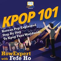 KPOP 101: Korean Pop Explained Step By Step To Kpop Fans Worldwide - HowExpert, Fefe Ho
