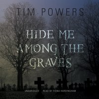 Hide Me Among the Graves - Tim Powers