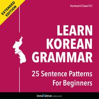 Learn Korean Grammar: 25 Sentence Patterns for Beginners (Extended Version) - Innovative Language Learning