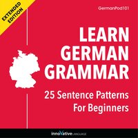 Learn German Grammar: 25 Sentence Patterns for Beginners (Extended Version) - Innovative Language Learning