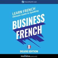 Learn French: Ultimate Guide to Speaking Business French for Beginners (Deluxe Edition) - Innovative Language Learning