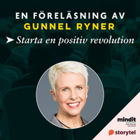 Starta en positiv revolution - Gunnel Ryner