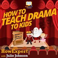 How To Teach Drama To Kids - HowExpert, Julie Johnson