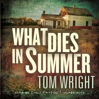 What Dies in Summer: A Novel - Tom Wright