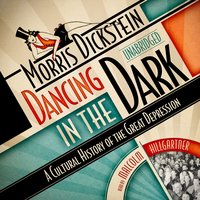 Dancing in the Dark: A Cultural History of the Great Depression - Morris Dickstein