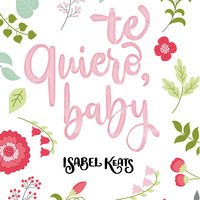 Te quiero, baby - Isabel Keats