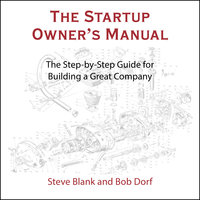 The Startup Owner's Manual: The Step-By-Step Guide for Building a Great Company - Bob Dorf, Steve Blank