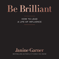 Be Brilliant: How to Lead a Life of Influence - Janine Garner