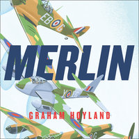 Merlin: The Power Behind the Spitfire, Mosquito and Lancaster: The Story of the Engine That Won the Battle of Britain and WWII - Graham Hoyland