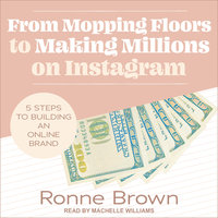 From Mopping Floors to Making Millions on Instagram: 5 Steps to Building an Online Brand - Ronne Brown