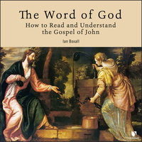 The Word of God: How to Read and Understand the Gospel of John - Ian Boxall