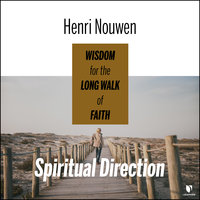 Spiritual Direction: Wisdom for the Long Walk of Faith - Henri J. M. Nouwen
