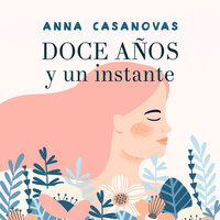 Doce años y un instante - Anna Casanovas