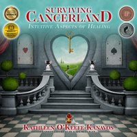Surviving Cancerland: Intuitive Aspects of Healing - Kathleen O’Keefe-Kanavos