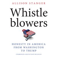 Whistleblowers: Honesty in America from Washington to Trump - Allison Stanger