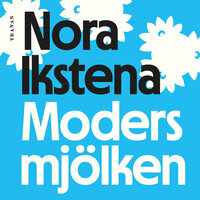 Modersmjölken - Nora Ikstena