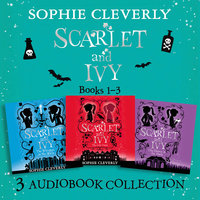 Scarlet and Ivy: Audio Collection Books 1-3: The Lost Twin, The Whispers in the Walls, The Dance in the Dark - Sophie Cleverly