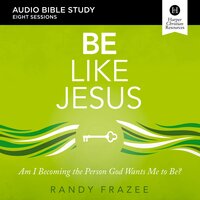 Be Like Jesus: Audio Bible Studies: Am I Becoming the Person God Wants Me to Be? - Randy Frazee