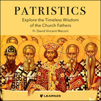 Patristics: Explore the Timeless Wisdom of the Church Fathers - David Meconi