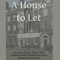 A House to Let - Adelaide Anne Procter, Wilkie Collins, Elizabeth Gaskell, Charles Dickens