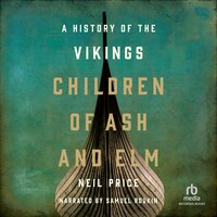 Children of Ash and Elm: A History of the Vikings - Neil Price