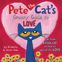 Pete the Cat's Groovy Guide to Love - James Dean, Kimberly Dean
