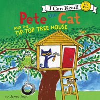 Pete the Cat and the Tip-Top Tree House - James Dean, Kimberly Dean