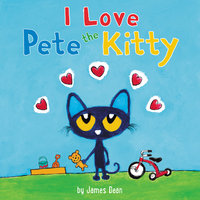 Pete the Kitty: I Love Pete the Kitty - James Dean, Kimberly Dean