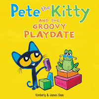 Pete the Kitty and the Groovy Playdate - James Dean, Kimberly Dean