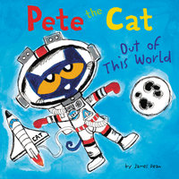 Pete the Cat: Out of This World - James Dean, Kimberly Dean
