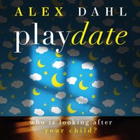 Playdate: a gripping psychological thriller about a missing girl - Alex Dahl