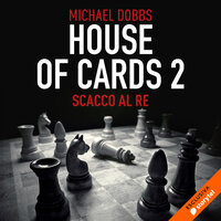 House of cards 2 - Scacco al re - Michael Dobbs