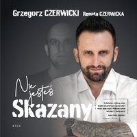 Nie jesteś skazany - Renata Czerwicka, Grzegorz Czerwicki