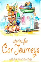 Stories for Car Journeys - Beatrix Potter, Hans Christian Andersen, Kenneth Grahame, Brothers Grimm, Joseph Jacobs