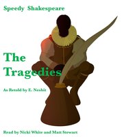 The Tragedies as Retold by E. Nesbit: Speedy Shakespeare - E. Nesbit