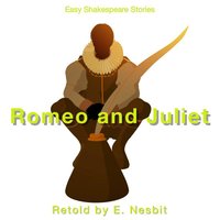 Romeo & Juliet Retold by E. Nesbit: Easy Shakespeare Stories - E. Nesbit
