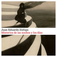 Misterios de las noches y los días - Juan Eduardo Zúñiga
