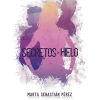Secretos de hielo - Marta Sebastian