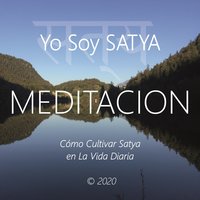 Yo Soy Satya: Cómo Cultivar Satya en la Vida Diaria - Wilma Eugenia Juan Galindo