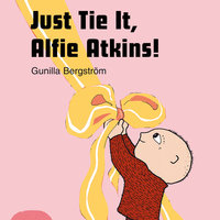 Just Tie It, Alfie Atkins! - Gunilla Bergström