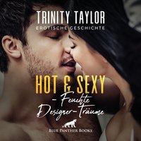 Hot & Sexy - Feuchte Designer-Träume: Der Gedanke an seinen heißen Körper beschert ihr feuchte Träume ... - Trinity Taylor