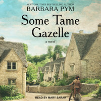 Some Tame Gazelle: A Novel - Barbara Pym