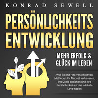 Persönlichkeitsentwicklung - Mehr Erfolg & Glück im Leben - Konrad Sewell