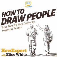 How To Draw People: Your Step By Step Guide To Drawing People - HowExpert, Elise White