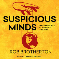 Suspicious Minds: Why We Believe Conspiracy Theories - Rob Brotherton
