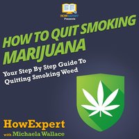How To Quit Smoking Marijuana: Your Step By Step Guide To Quitting Smoking Weed - HowExpert, Michaela Wallace