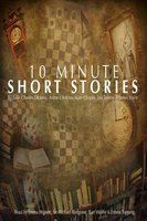 10 Minute Short Stories - Kate Chopin, Leo Tolstoy, Saki, Charles Dickens, James Joyce, Anton Chekhov