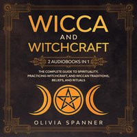 Wicca and Witchcraft: 2 Audiobooks in 1 - Olivia Spanner